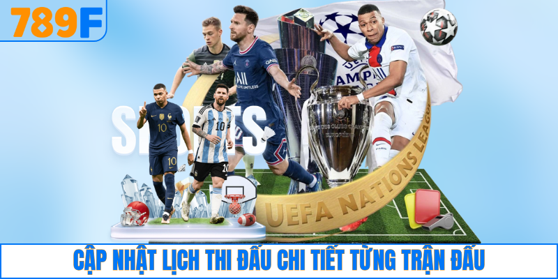 Cập nhật lịch thi đấu chi tiết từng trận đấu