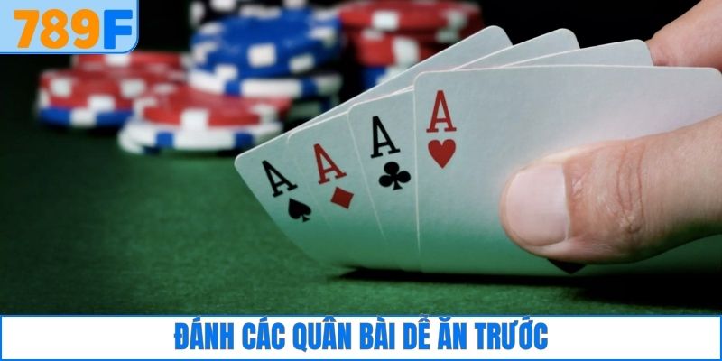 Đánh các quân bài dễ ăn trước
