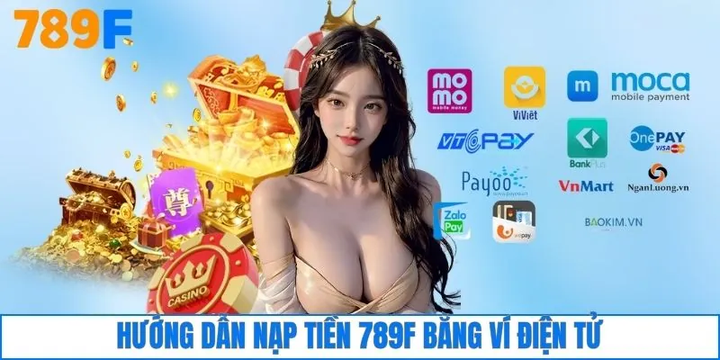 Hướng dẫn nạp tiền 789F bằng ví điện tử