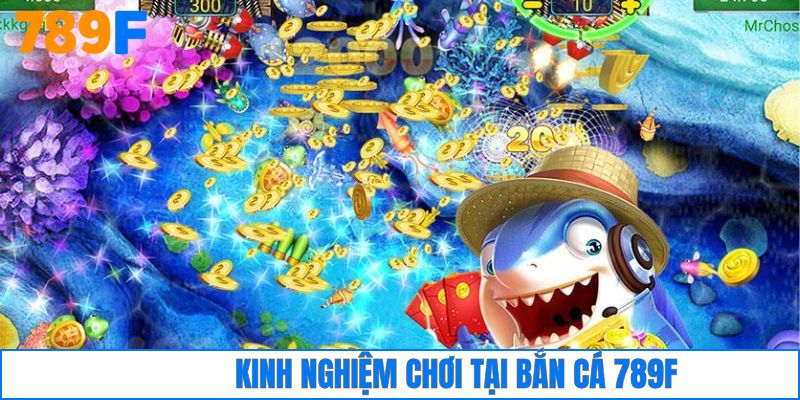 Kinh nghiệm khi tham gia bắn cá 789F thắng lớn