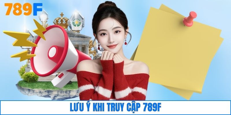 Lưu ý khi truy cập 789F