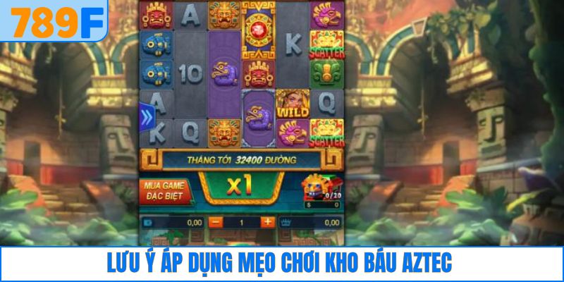 Lưu ý quan trọng để quay hũ Aztec hiệu quả