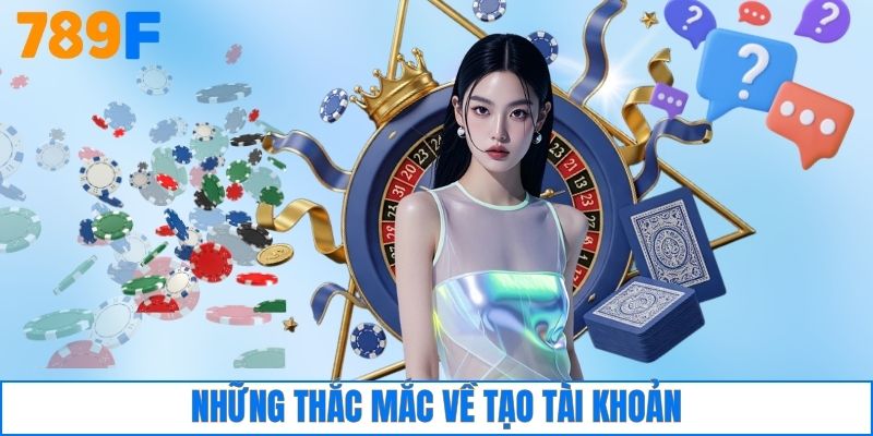 Những thắc mắc về tạo tài khoản