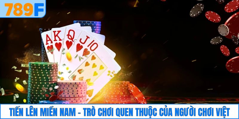 Tiến lên miền Nam - Trò chơi quen thuộc của người chơi Việt
