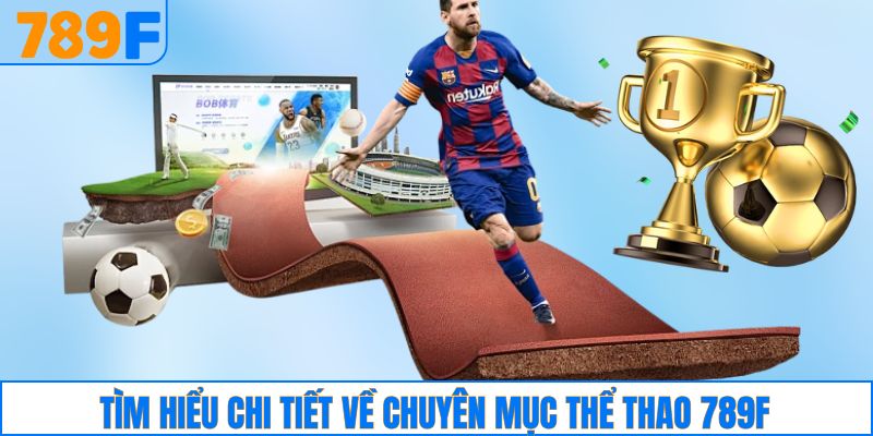 Tìm hiểu chi tiết về chuyên mục thể thao 789F