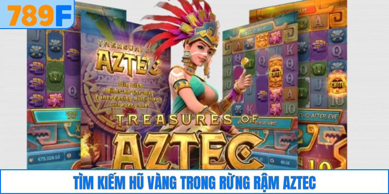 Tìm kiếm hũ vàng trong rừng rậm Aztec