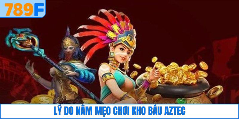 Tổng quan về tính hữu ích của mẹo chơi kho báu Aztec 
