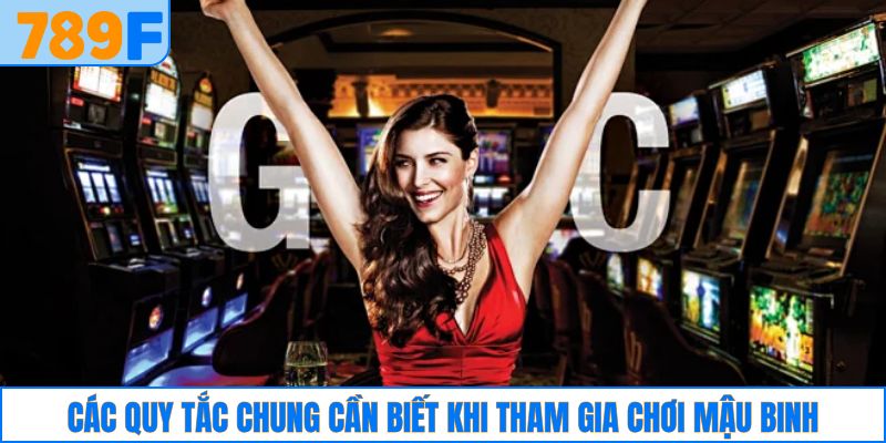 Các quy tắc chung cần biết khi tham gia chơi mậu binh