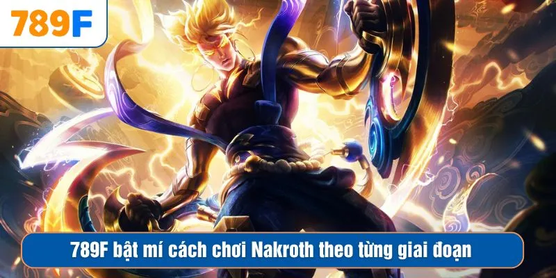 789F bật mí cách chơi Nakroth theo từng giai đoạn