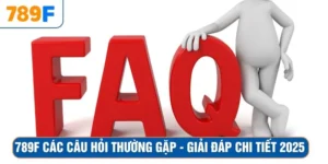 789F Các Câu Hỏi Thường Gặp - Giải Đáp Chi Tiết 2025