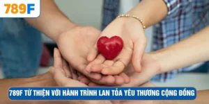 789F Từ Thiện Với Hành Trình Lan Tỏa Yêu Thương Cộng Đồng