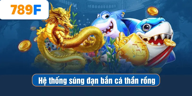 Hệ thống súng đạn bắn cá thần rồng