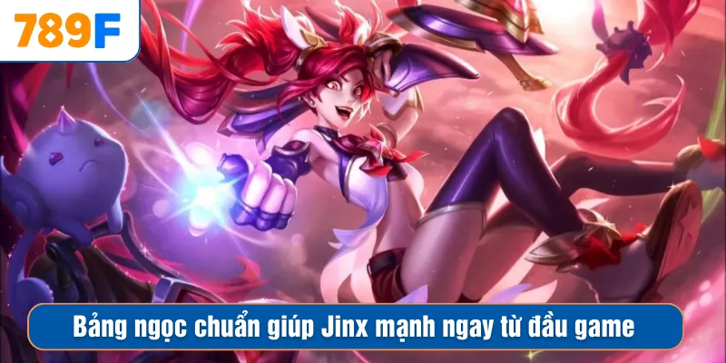 Bảng ngọc chuẩn giúp Jinx mạnh ngay từ đầu game