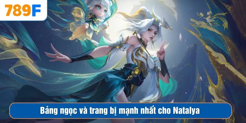 Bảng ngọc và trang bị mạnh nhất cho Natalya