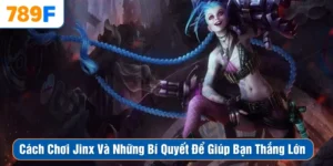 Cách Chơi Jinx Và Những Bí Quyết Để Giúp Bạn Thắng Lớn