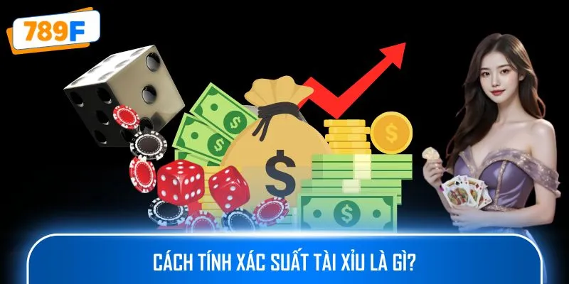 Cách tính xác suất tài xỉu là gì?