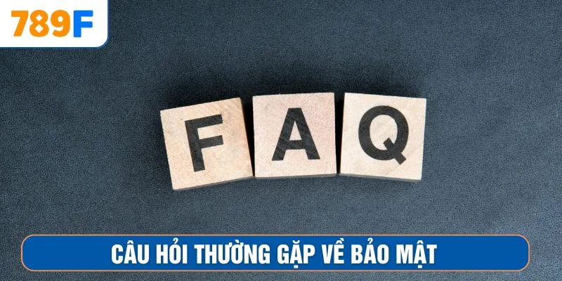 Câu hỏi thường gặp về bảo mật