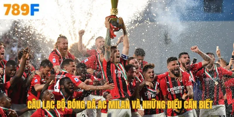 Câu Lạc Bộ Bóng Đá AC Milan Và Những Điều Cần Biết