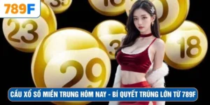 Cầu Xổ Số Miền Trung Hôm Nay - Bí Quyết Trúng Lớn Từ 789F