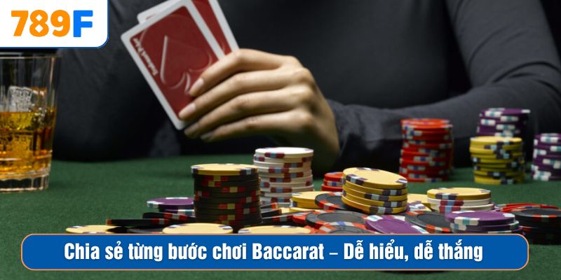 Chia sẻ từng bước chơi Baccarat – Dễ hiểu, dễ thắng