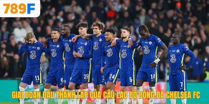 Giai đoạn đầu thành lập của câu lạc bộ bóng đá Chelsea FC