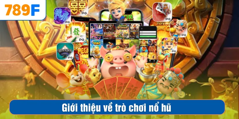 Giới thiệu về trò chơi nổ hũ