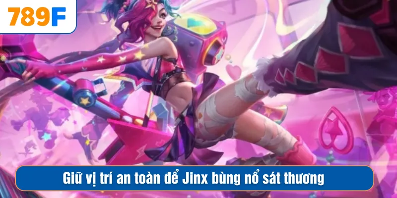 Giữ vị trí an toàn để Jinx bùng nổ sát thương