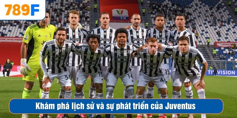 Khám phá lịch sử và sự phát triển của Juventus