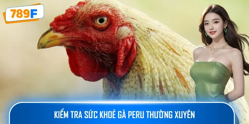 Kiểm tra sức khoẻ gà Peru thường xuyên