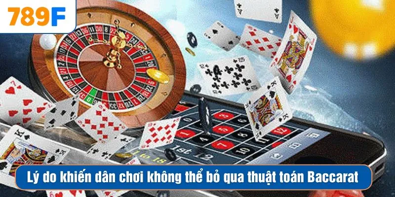 Lý do khiến dân chơi không thể bỏ qua thuật toán Baccarat