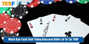Mách Bạn Cách Chơi Thắng Baccarat Kiếm Lời To Tại 789F