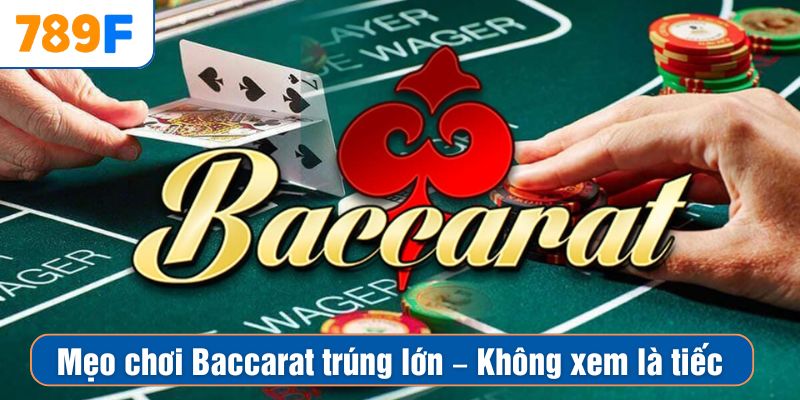 Mẹo chơi Baccarat trúng lớn – Không xem là tiếc