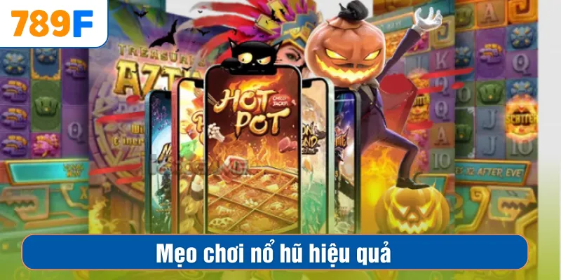 Mẹo Chơi Nổ Hũ Hiệu Quả Từ Các Cao Thủ Nhà Cái 789F