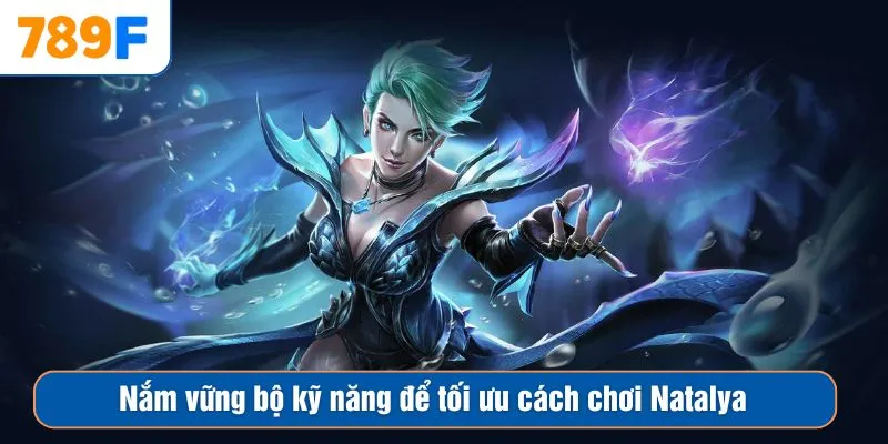 Nắm vững bộ kỹ năng để tối ưu cách chơi Natalya