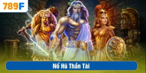 Nổ Hũ Thần Tài – Bí Quyết Chơi Thắng Lớn Tại Nhà Cái 789F