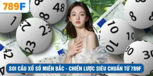 Soi Cầu Xổ Số Miền Bắc - Chiến Lược Siêu Chuẩn Từ 789F