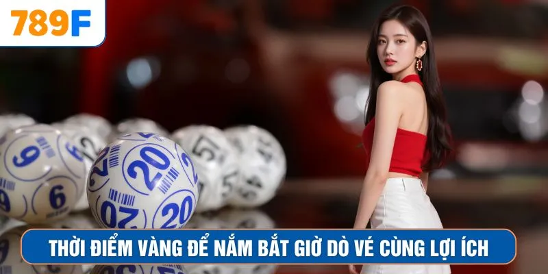 Thời điểm vàng để nắm bắt giờ dò vé cùng lợi ích