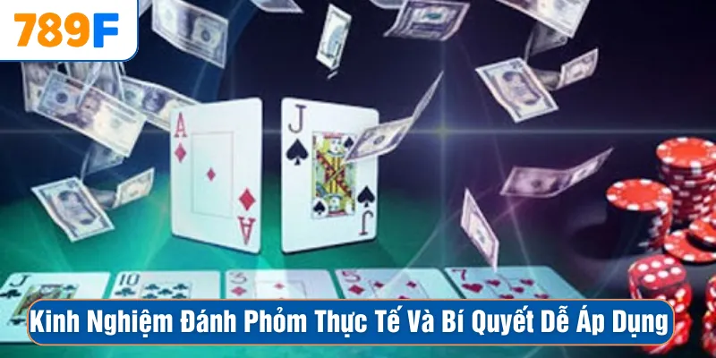 Kinh Nghiệm Đánh Phỏm Thực Tế Và Bí Quyết Dễ Áp Dụng