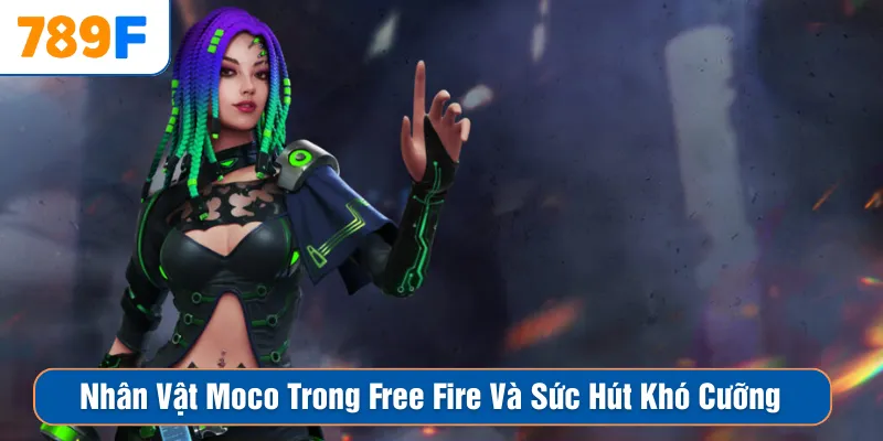 Nhân Vật Moco Trong Free Fire Và Sức Hút Khó Cưỡng