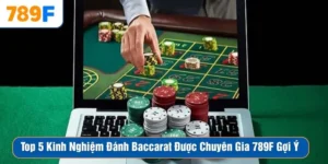 Top 5 Kinh Nghiệm Đánh Baccarat Được Chuyên Gia 789F Gợi Ý
