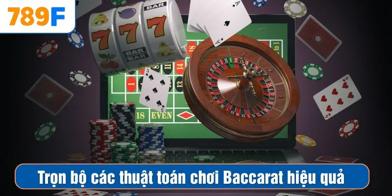 Trọn bộ các thuật toán chơi Baccarat hiệu quả
