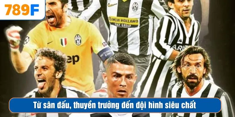 Từ sân đấu, thuyền trưởng đến đội hình siêu chất