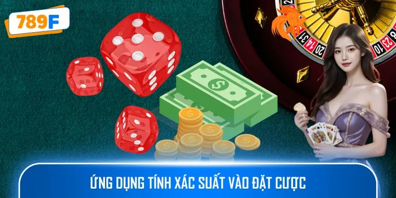 Ứng dụng tính xác suất vào đặt cược