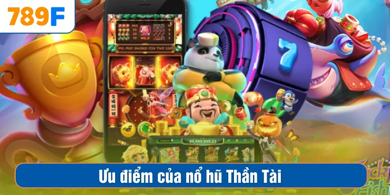 Ưu điểm của nổ hũ Thần Tài