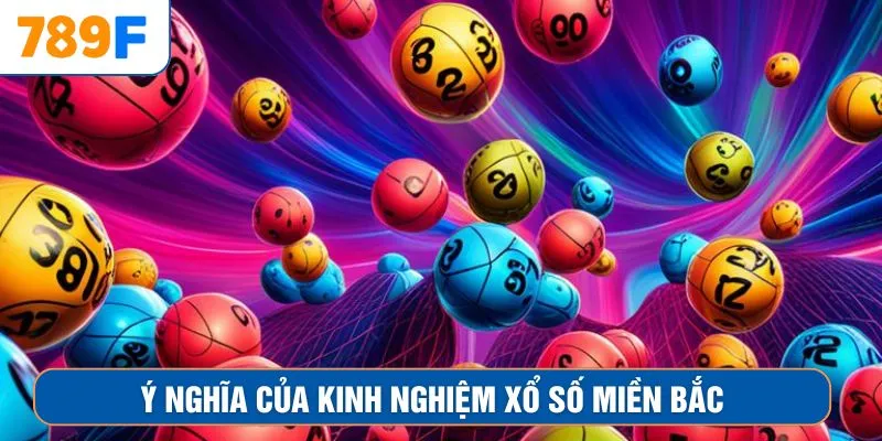 Ý nghĩa của kinh nghiệm xổ số miền Bắc